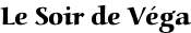 Le Soir de Véga