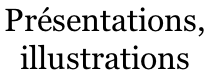 Présentations,  illustrations